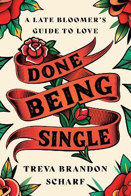 Done Being Single: A Late Bloomer's Guide to Love - Treva Brandon Scharf