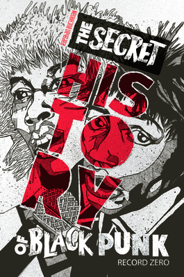 The Secret History of Black Punk: Record Zero - Raeghan Buchanan