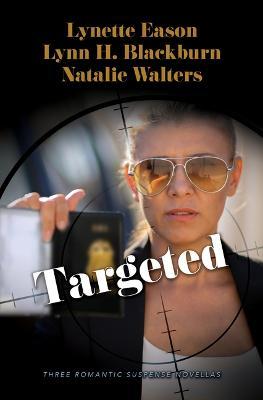 Targeted: Three Romantic Suspense Novellas - Lynette Eason
