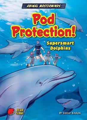 Pod Protection!: Supersmart Dolphins - Sarah Eason