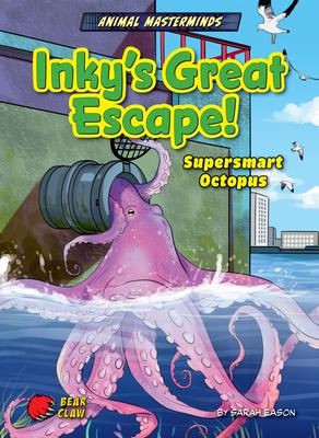 Inky's Great Escape!: Supersmart Octopus - Sarah Eason