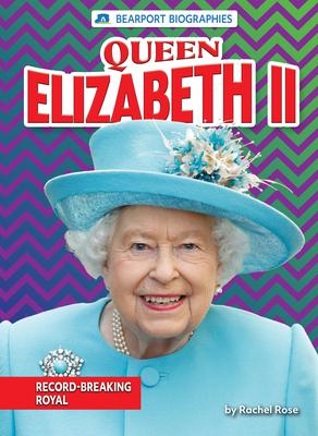 Queen Elizabeth II: Record-Breaking Royal - Rachel Rose