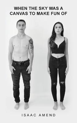 When the Sky Was a Canvas to Make Fun of - Isaac Amend