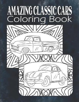 Amazing Classic Cars Coloring Book: Vintage Cars Coloring Book For Men, Teens, Boys, Classic Cars Adult Coloring Book, Car Lover Gift - Kraftingers House
