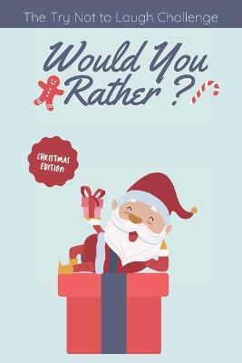 The Try Not to Laugh Challenge - Would you Rather? Christmas Edition: funny christmas stocking stuffers, A Fun Family Activity Book for Boys and Girls - Giftify Publishing
