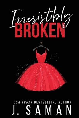 Irresistibly Broken: Special Edition Cover - J. Saman