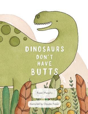 Dinosaurs Don't Have Butts - Reed Murphy