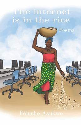 The internet is in the rice: Poems - Asukwo