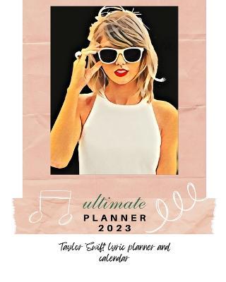 Taylor Swift 2023 Ultimate Planner - Stephanie Adamson