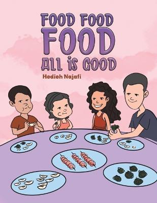 Food Food Food All is Good - Hedieh Najafi