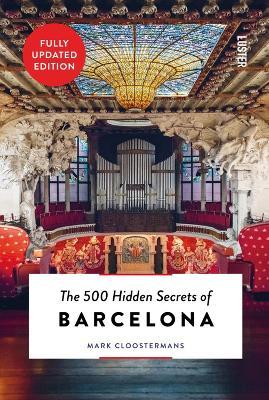 The 500 Hidden Secrets of Barcelona - Updated and Revised - Mark Cloostermans