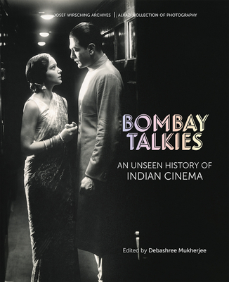 Bombay Talkies: An Unseen History of Indian Cinema - Debashree Mukherjee
