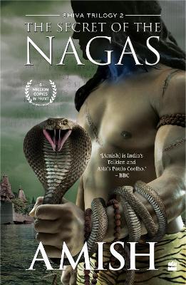 The Secret of the Nagas (Shiva Trilogy Book 2) - Amish Tripathi