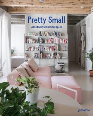 Pretty Small: Grand Living with Limited Space - Gestalten
