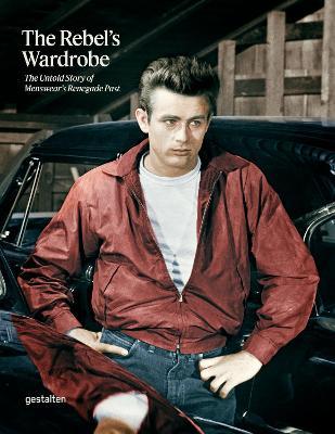 The Rebel's Wardrobe: The Untold Story of Menswear's Renegade Past - Gestalten