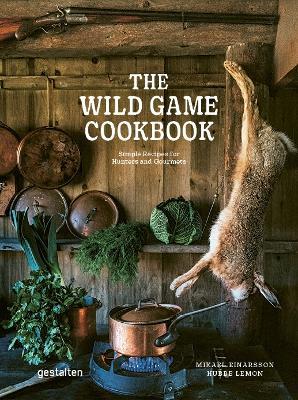 The Wild Game Cookbook: Simple Recipes for Hunters and Gourmets - Mikael Einarsson