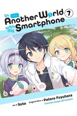 In Another World with My Smartphone, Vol. 7 (Manga) - Patora Fuyuhara