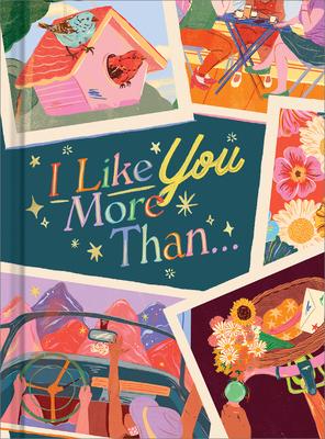 I Like You More Than...: A Gift Book to Celebrate a Really Good Friend - Miriam Hathaway
