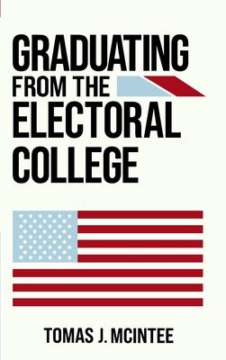 Graduating from the Electoral College - Tomas J. Mcintee