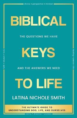 Biblical Keys to Life: The Questions We Have and the Answers We Need - Latina Nichole Smith