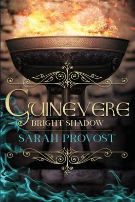 Guinevere: Bright Shadow - Sarah Provost