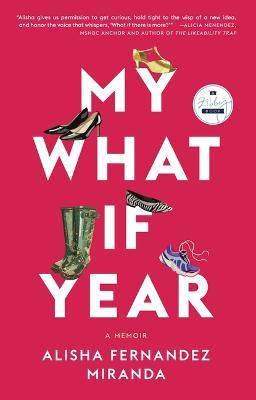 My What If Year: A Memoir - Alisha Fernandez Miranda