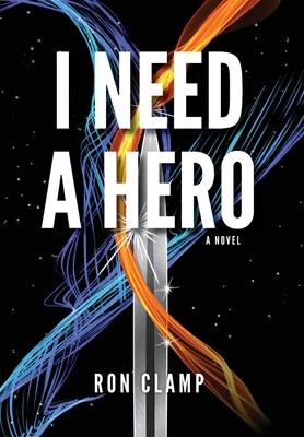 I Need a Hero - Ron Clamp