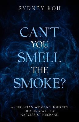 Can't You Smell the Smoke - Sydney Koh