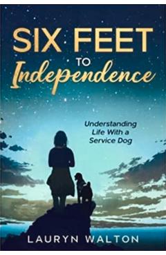 Poza produsului Six Feet to Independence: Understanding Life with a Service Dog - Lauryn Walton