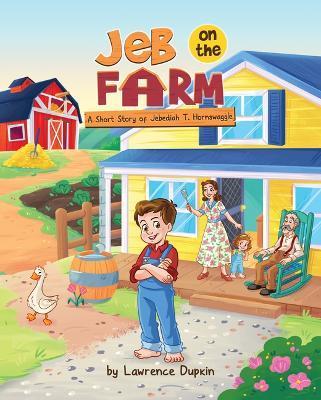 Jeb on the Farm: A Short Story of Jebediah T. Hornswaggle - Lawrence Dupkin