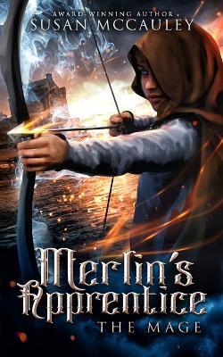 Merlin's Apprentice: The Mage - Susan Mccauley