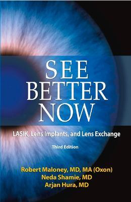 See Better Now: Lasik, Lens Implants, and Lens Exchange - Robert K. Maloney