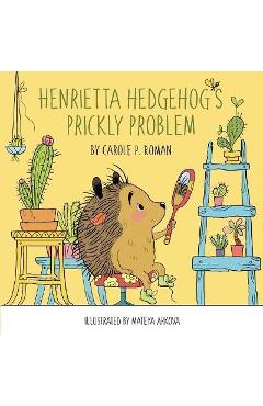Poza produsului Henrietta Hedgehog's Prickly Problem - Carole P. Roman