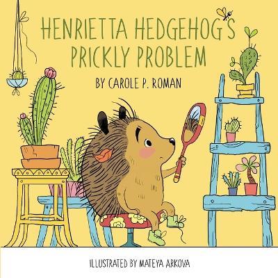 Henrietta Hedgehog's Prickly Problem - Carole P. Roman