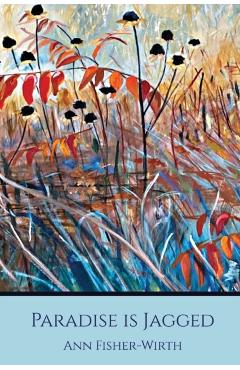 Paradise Is Jagged - Ann Fisher-wirth