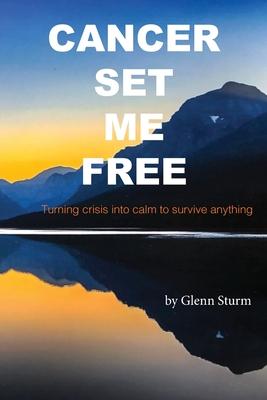 Cancer Set Me Free - Glenn Sturm