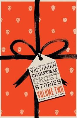 The Valancourt Book of Victorian Christmas Ghost Stories, Volume Two - Allen Grove