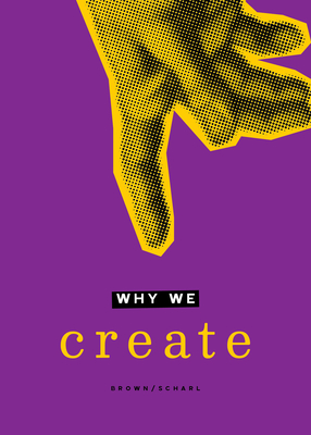 Why We Create: Reflections on the Creator, the Creation, and Creating - Jane Clark Scharf