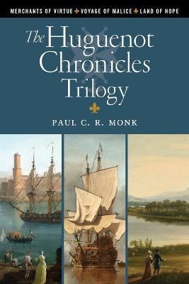 The Huguenot Chronicles Trilogy - Paul C. R. Monk