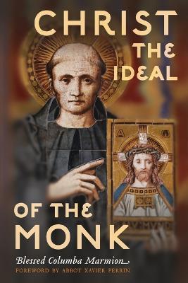 Christ the Ideal of the Monk (Unabridged): Spiritual Conferences on the Monastic and Religious Life - Columba Marmion