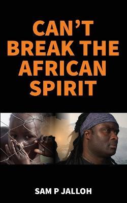 Can't Break the African Spirit - Sam P. Jalloh