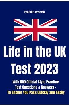 Coperta cărții 'Life in the UK Test 2023: With 500 Official Style Practice Test Questions and Answers - To Ensure You Pass Quickly and'