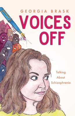 Voices Off: Talking About Schizophrenia - Georgia Brask