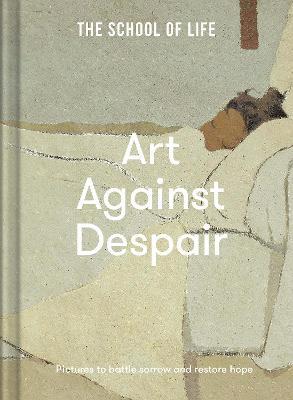 Art Against Despair: Pictures to Restore Hope - The School Of Life