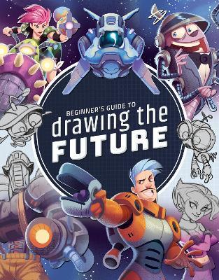 Beginner's Guide to Drawing the Future: Learn How to Draw Amazing Sci-Fi Characters and Concepts - 3dtotal Publishing