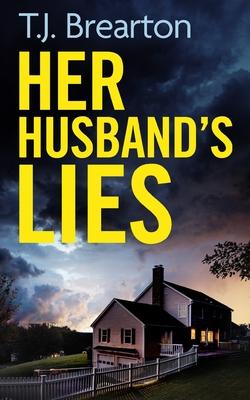 HER HUSBAND'S LIES an unputdownable psychological thriller with a breathtaking twist - T. J. Brearton