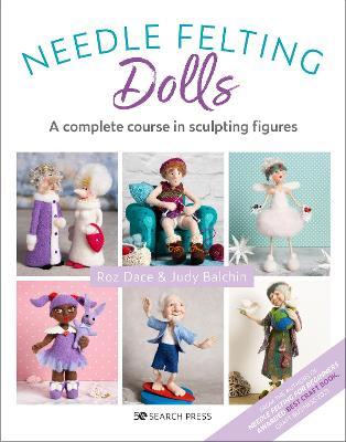 Needle Felting Dolls: A Complete Course in Sculpting Figures - Roz Dace