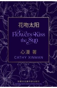 Coperta cărții 'Flowers Kiss the Sun 花吻太阳 - Cathy Xinman'