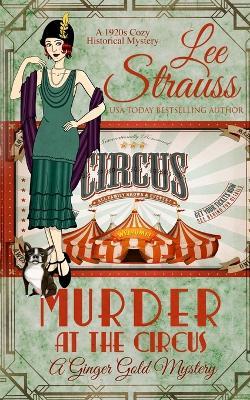 Murder at the Circus: a 1920s cozy historical mystery - Lee Strauss