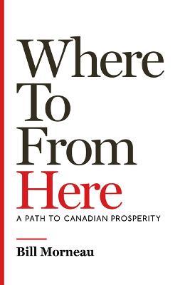 Where to from Here: A Path to Canadian Prosperity - Bill Morneau